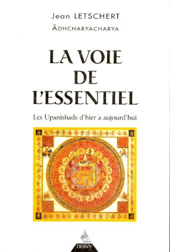 La voie de l'essentiel : les upanishads d'hier et d'aujourd'hui