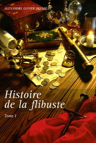 Histoire de la flibuste : et des aventuriers flibustiers et boucaniers qui se sont signalés dans les