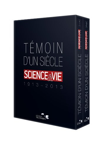 Témoin d'un siècle : Science & Vie : 1913-2013