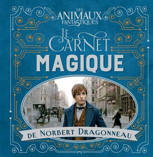 Les animaux fantastiques : le carnet magique de Norbert Dragonneau