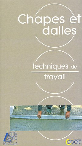 Les chapes et dalles : connaître et apprendre, techniques de travail : normes, matériel, outillage, 