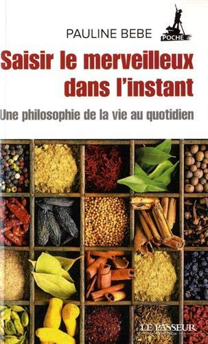 Saisir le merveilleux dans l'instant : une philosophie de la vie au quotidien