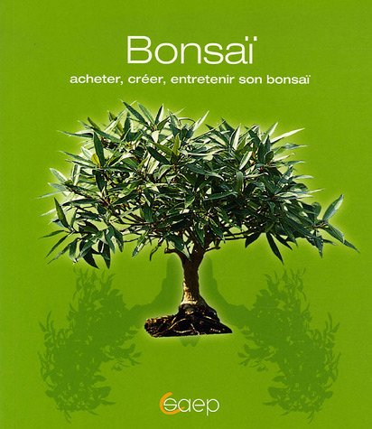Bonsaï : acheter, créer, entretenir son bonsaï