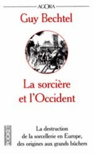 La sorcière et l'Occident : la destruction de la sorcellerie en Europe, des origines aux grands bûch