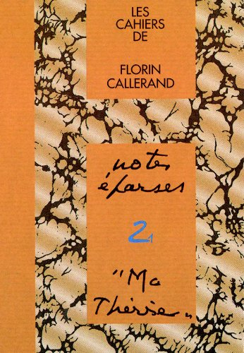 Les cahiers de Florin Callerand. Vol. 2. Notes éparses. Vol. 1. Ma Thérèse