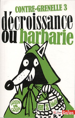 Contre-Grenelle 3 : décroissance ou barbarie : contre l'adaptation de la planète aux besoins du prod