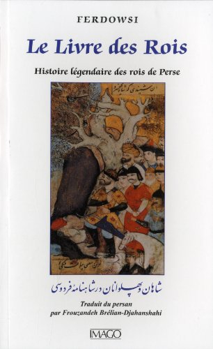 Le livre des rois : histoire légendaire des rois de Perse