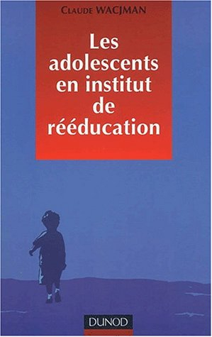 Prendre en charge les adolescents en difficulté en instituts de rééducation : prise en charge éducat