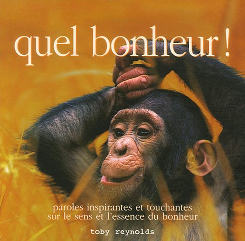 quel bonheur ! : paroles inspirantes et touchantes sur le sens et l'essence du bonheur