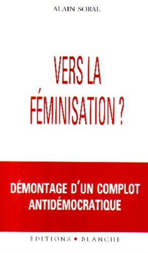Vers la féminisation ? : démontage d'un complot antidémocratique