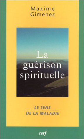 La guérison spirituelle. Vol. 1. Le sens de la maladie