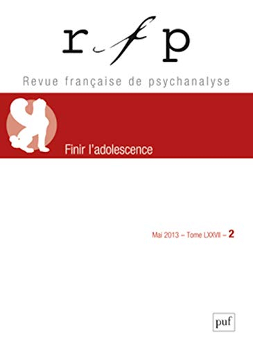 Revue française de psychanalyse, n° 2 (2013). Finir l'adolescence