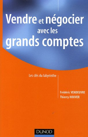 Vendre et négocier avec les grands comptes : les clés du labyrinthe