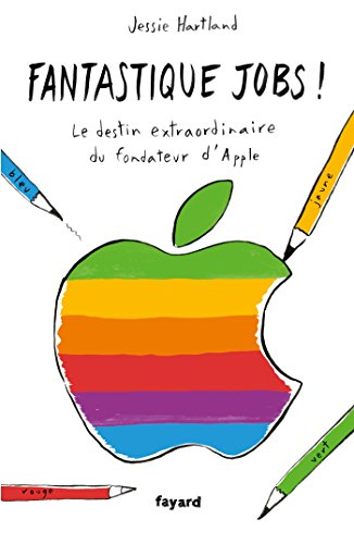 Fantastique Jobs ! : le destin extraordinaire du fondateur d'Apple