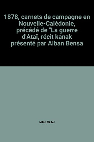 1878 : carnets de campagne en Nouvelle-Calédonie. La guerre d'Ataï : récit kanak