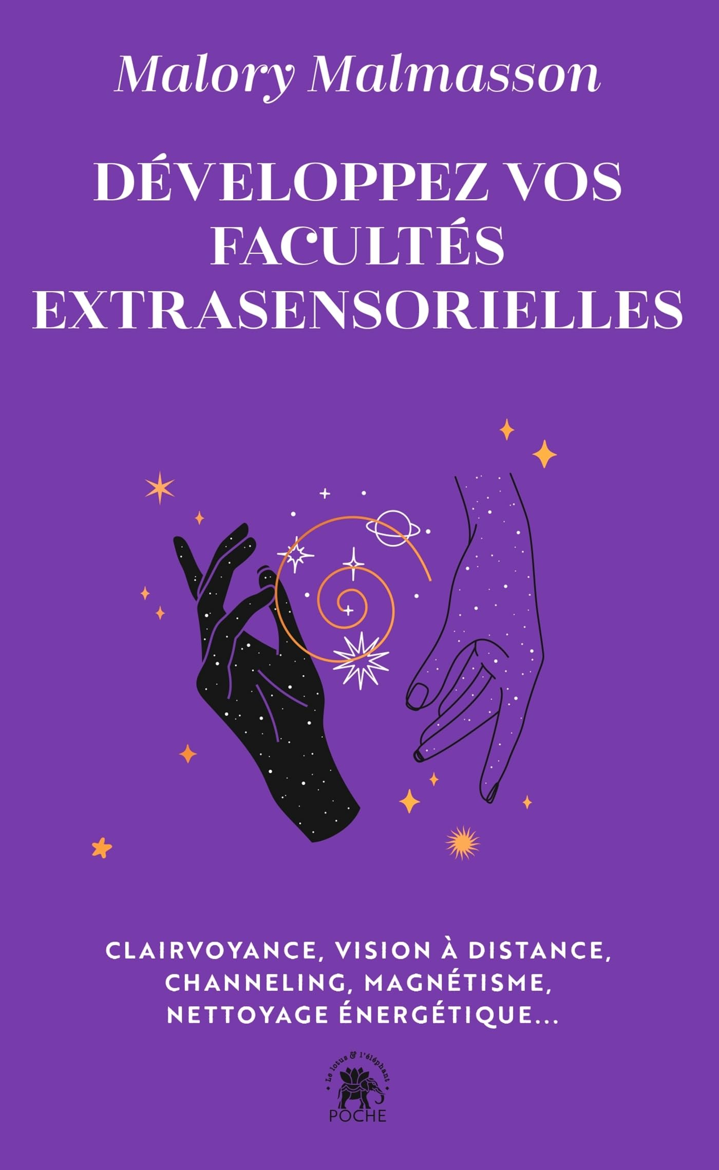 Développez vos facultés extrasensorielles : clairvoyance, vision à distance, channeling, magnétisme,