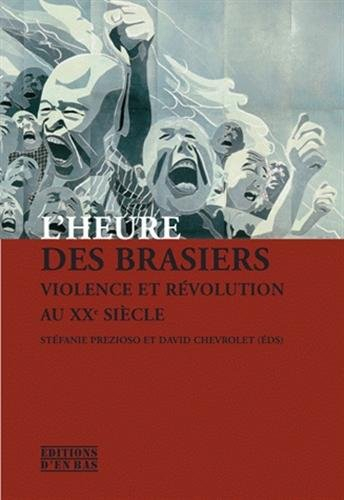 L'heure des brasiers : Violence et révolution au XXe siècle