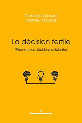 La décision fertile : (p)rendre les décisions efficientes
