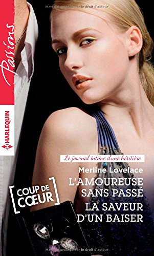 L'amoureuse sans passé. La saveur d'un baiser : le journal intime d'une héritière