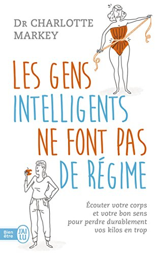 Les gens intelligents ne font pas de régime : écoutez votre corps et votre bon sens pour perdre dura