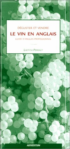 Déguster et vendre le vin en anglais : guide d'anglais professionnnel