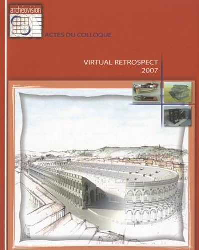 Virtual retrospect 2007 : actes du colloque Pessac (France) 14-15-16 novembre 2007