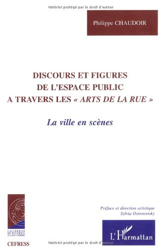 Discours et figures de l'espace public à travers les Arts de la rue : la ville en scène