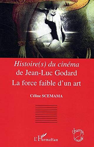 Histoire(s) du cinéma de Jean-Luc Godard : la force faible d'un art