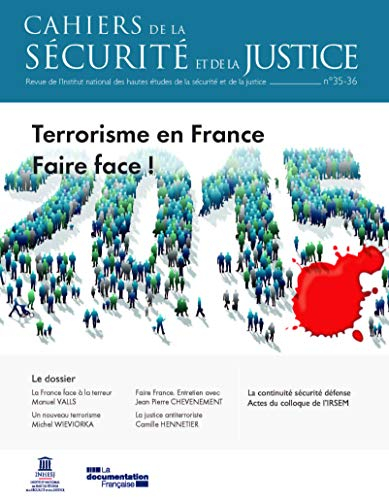 Cahiers de la sécurité et de la justice (Les), n° 35-36. Terrorisme en France : faire face !