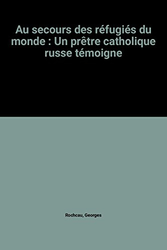 Au secours des réfugiés du monde : un prêtre catholique russe témoigne