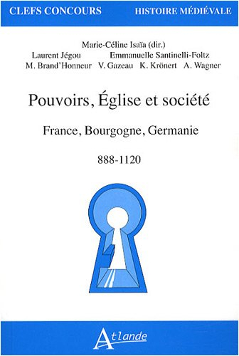 Pouvoirs, Eglise et société : France, Bourgogne, Germanie, 888-1120
