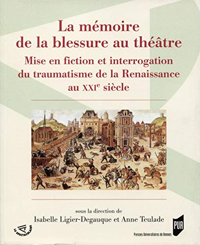 La mémoire de la blessure au théâtre : mise en fiction et interrogation du traumatisme de la Renaiss