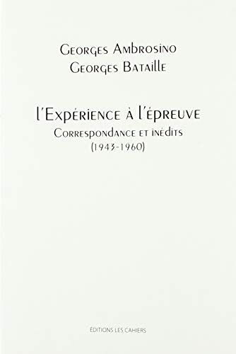 L'expérience à l'épreuve : correspondance et inédits : 1943-1960
