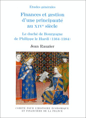 Finances et gestion d'une principauté au XIVe siècle : le duché de Bourgogne de Philippe le Hardi (1