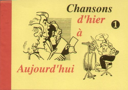 Chansons. Vol. 1. Chansons d'hier à aujourd'hui