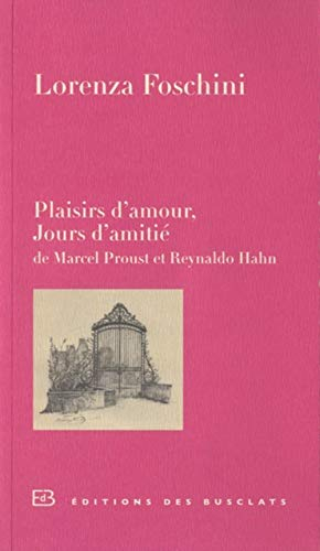 Plaisirs d'amour, jours d'amitié : de Marcel Proust et Reynaldo Hahn