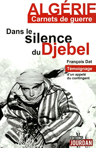 Dans le silence du Djebel : témoignage d'un appelé du contingent