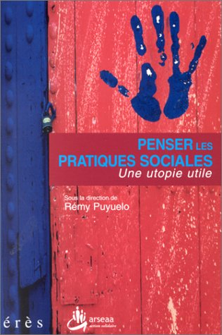 Penser les pratiques sociales : une utopie utile