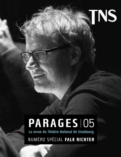 Parages : la revue du Théâtre national de Strasbourg, n° 5. Numéro spécial Falk Richter