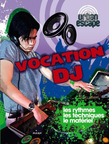 Vocation DJ : les rythmes, les techniques, le matériel