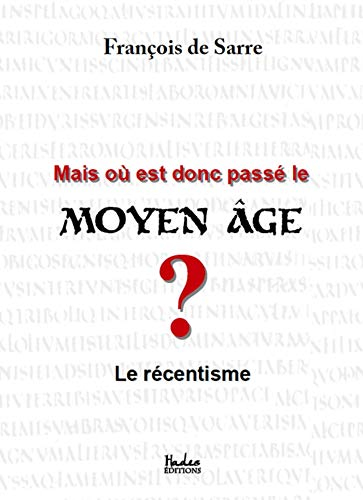 Mais où est donc passé le moyen âge ?: le récentisme