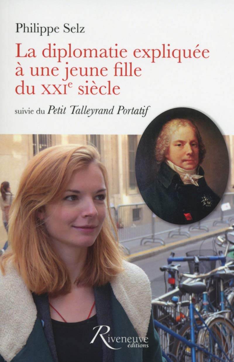 La diplomatie expliquée à une jeune fille du XXIe siècle. Le petit Talleyrand portatif