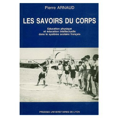 Les savoirs du corps : éducation physique et éducation intellectuelle dans le système scolaire franç