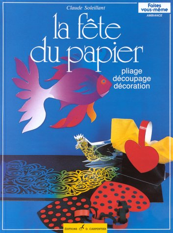 La fête du papier : décoration, pliage, découpage