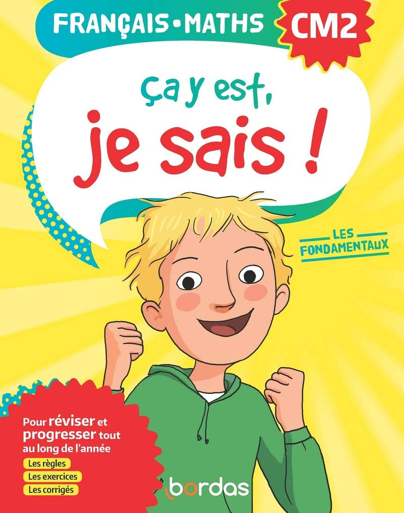 Ca y est, je sais ! français-maths CM2 : les fondamentaux, pour réviser et progresser tout au long d