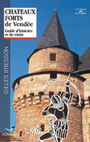 Châteaux forts en Vendée : guide d'histoire et de visite