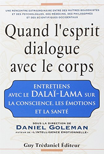 Quand l'esprit dialogue avec le corps : entretiens avec le dalaï-lama sur la conscience, les émotion