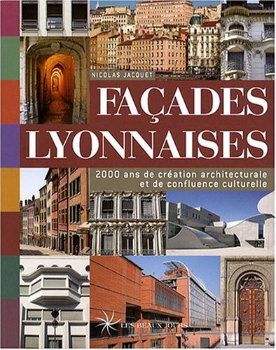 Façades lyonnaises : 2000 ans de création architecturale et de confluence culturelle