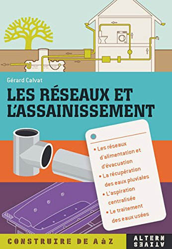Les réseaux et l'assainissement : les réseaux d'alimentation et d'évacuation, la récupération des ea