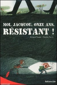Moi, Jacquou, onze ans, résistant !